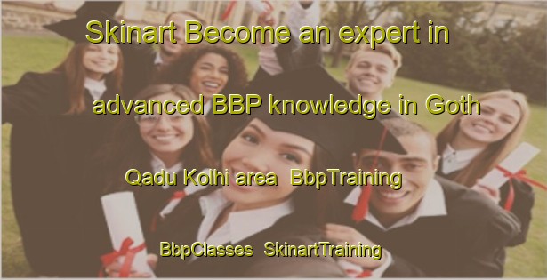 Skinart Become an expert in advanced BBP knowledge in Goth Qadu Kolhi area | BbpTraining | BbpClasses | SkinartTraining-Pakistan