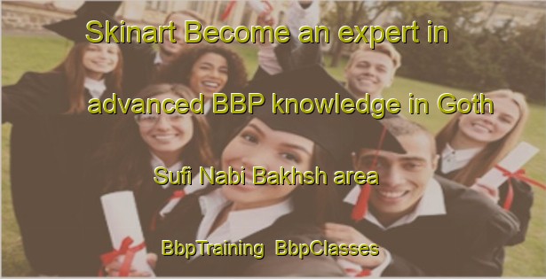 Skinart Become an expert in advanced BBP knowledge in Goth Sufi Nabi Bakhsh area | BbpTraining | BbpClasses | SkinartTraining-Pakistan