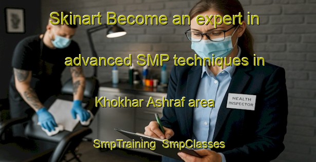 Skinart Become an expert in advanced SMP techniques in Khokhar Ashraf area | SmpTraining | SmpClasses | SkinartTraining-Pakistan
