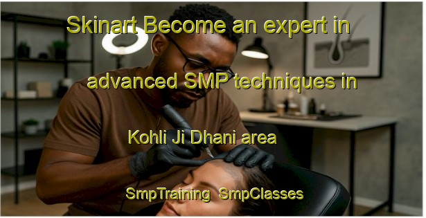 Skinart Become an expert in advanced SMP techniques in Kohli Ji Dhani area | SmpTraining | SmpClasses | SkinartTraining-Pakistan