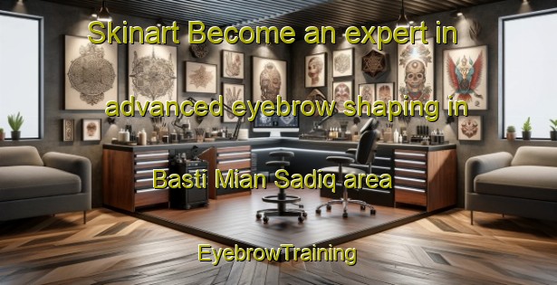 Skinart Become an expert in advanced eyebrow shaping in Basti Mian Sadiq area | EyebrowTraining | EyebrowClasses | SkinartTraining-Pakistan