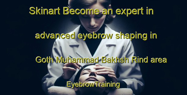Skinart Become an expert in advanced eyebrow shaping in Goth Muhammad Bakhsh Rind area | EyebrowTraining | EyebrowClasses | SkinartTraining-Pakistan