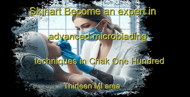 Skinart Become an expert in advanced microblading techniques in Chak One Hundred Thirteen Ml area | MicrobladingTraining | MicrobladingClasses | SkinartTraining-Pakistan