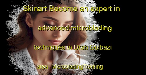 Skinart Become an expert in advanced microblading techniques in Drab Gulbazi area | MicrobladingTraining | MicrobladingClasses | SkinartTraining-Pakistan