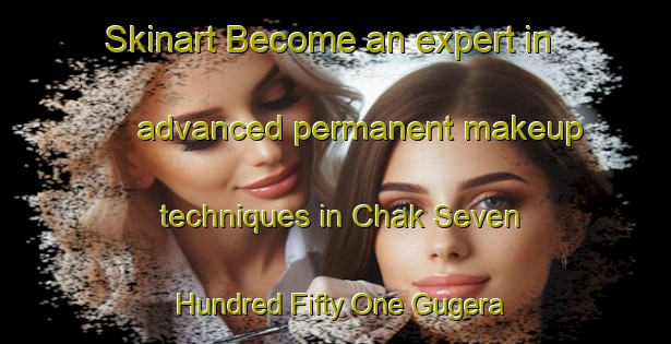 Skinart Become an expert in advanced permanent makeup techniques in Chak Seven Hundred Fifty One Gugera Branch area | PermanentmakeupTraining | PermanentmakeupClasses | SkinartTraining-Pakistan