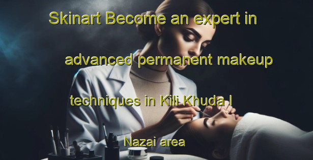 Skinart Become an expert in advanced permanent makeup techniques in Kili Khuda I Nazai area | PermanentmakeupTraining | PermanentmakeupClasses | SkinartTraining-Pakistan