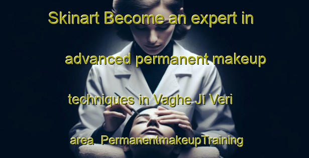 Skinart Become an expert in advanced permanent makeup techniques in Vaghe Ji Veri area | PermanentmakeupTraining | PermanentmakeupClasses | SkinartTraining-Pakistan