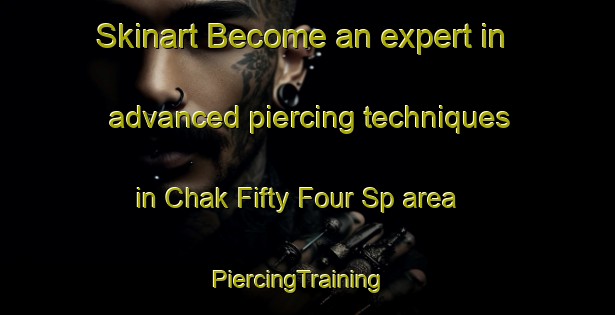 Skinart Become an expert in advanced piercing techniques in Chak Fifty Four Sp area | PiercingTraining | PiercingClasses | SkinartTraining-Pakistan