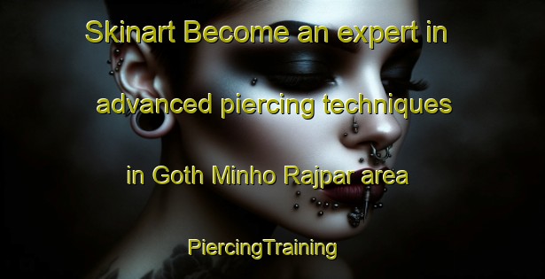 Skinart Become an expert in advanced piercing techniques in Goth Minho Rajpar area | PiercingTraining | PiercingClasses | SkinartTraining-Pakistan