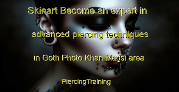 Skinart Become an expert in advanced piercing techniques in Goth Photo Khan Magsi area | PiercingTraining | PiercingClasses | SkinartTraining-Pakistan