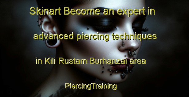Skinart Become an expert in advanced piercing techniques in Kili Rustam Burhanzai area | PiercingTraining | PiercingClasses | SkinartTraining-Pakistan