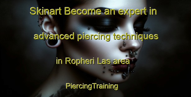 Skinart Become an expert in advanced piercing techniques in Ropheri Las area | PiercingTraining | PiercingClasses | SkinartTraining-Pakistan