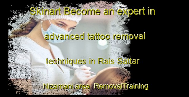 Skinart Become an expert in advanced tattoo removal techniques in Rais Sattar Nizamani area | RemovalTraining | RemovalClasses | SkinartTraining-Pakistan