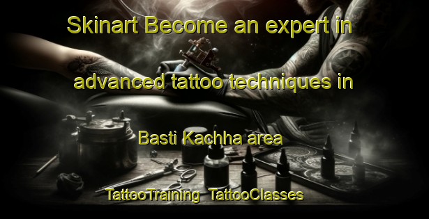 Skinart Become an expert in advanced tattoo techniques in Basti Kachha area | TattooTraining | TattooClasses | SkinartTraining-Pakistan