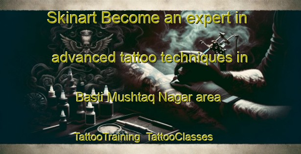 Skinart Become an expert in advanced tattoo techniques in Basti Mushtaq Nagar area | TattooTraining | TattooClasses | SkinartTraining-Pakistan