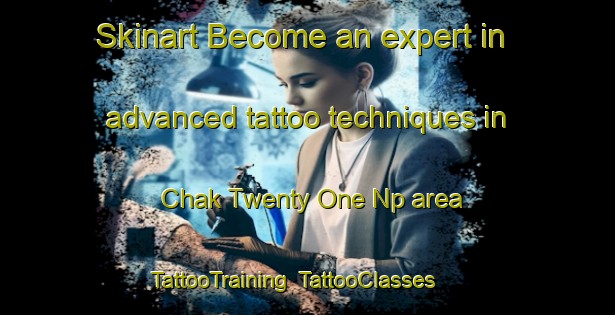 Skinart Become an expert in advanced tattoo techniques in Chak Twenty One Np area | TattooTraining | TattooClasses | SkinartTraining-Pakistan