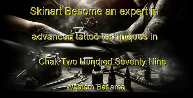 Skinart Become an expert in advanced tattoo techniques in Chak Two Hundred Seventy Nine Western Bar area | TattooTraining | TattooClasses | SkinartTraining-Pakistan