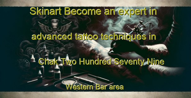 Skinart Become an expert in advanced tattoo techniques in Chak Two Hundred Seventy Nine Western Bar area | TattooTraining | TattooClasses | SkinartTraining-Pakistan
