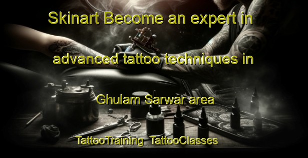Skinart Become an expert in advanced tattoo techniques in Ghulam Sarwar area | TattooTraining | TattooClasses | SkinartTraining-Pakistan