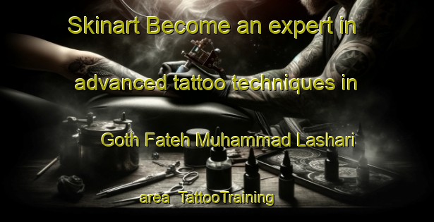 Skinart Become an expert in advanced tattoo techniques in Goth Fateh Muhammad Lashari area | TattooTraining | TattooClasses | SkinartTraining-Pakistan