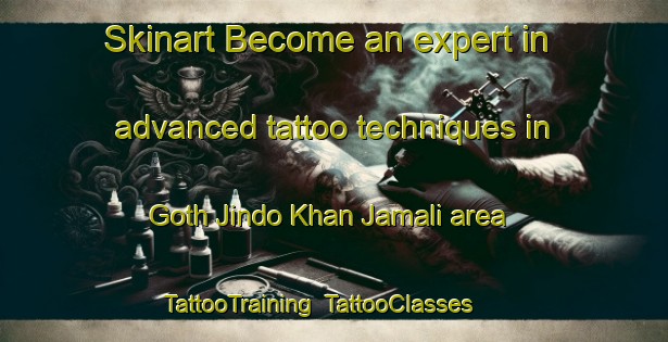 Skinart Become an expert in advanced tattoo techniques in Goth Jindo Khan Jamali area | TattooTraining | TattooClasses | SkinartTraining-Pakistan