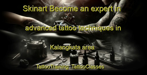 Skinart Become an expert in advanced tattoo techniques in Kalangkata area | TattooTraining | TattooClasses | SkinartTraining-Pakistan