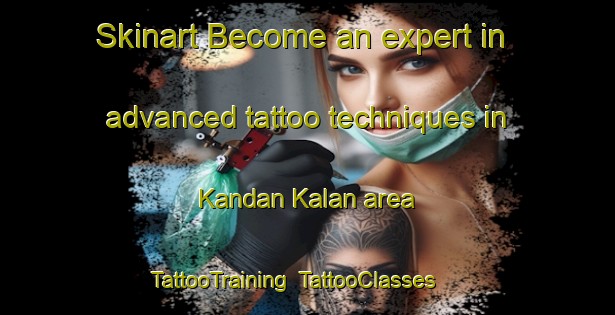 Skinart Become an expert in advanced tattoo techniques in Kandan Kalan area | TattooTraining | TattooClasses | SkinartTraining-Pakistan