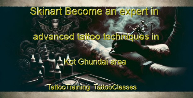 Skinart Become an expert in advanced tattoo techniques in Kot Ghundai area | TattooTraining | TattooClasses | SkinartTraining-Pakistan