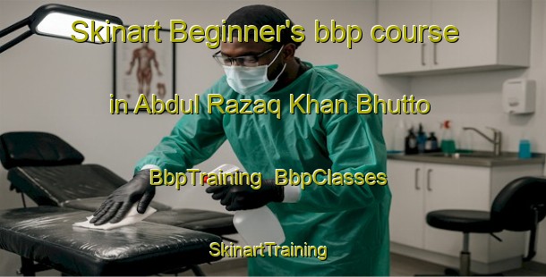 Skinart Beginner's bbp course in Abdul Razaq Khan Bhutto | BbpTraining | BbpClasses | SkinartTraining-Pakistan