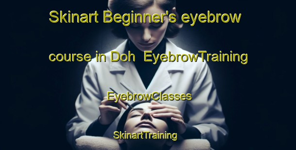 Skinart Beginner's eyebrow course in Doh | EyebrowTraining | EyebrowClasses | SkinartTraining-Pakistan