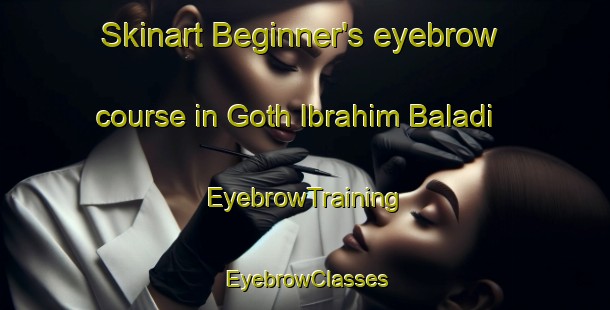 Skinart Beginner's eyebrow course in Goth Ibrahim Baladi | EyebrowTraining | EyebrowClasses | SkinartTraining-Pakistan