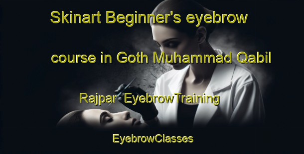 Skinart Beginner's eyebrow course in Goth Muhammad Qabil Rajpar | EyebrowTraining | EyebrowClasses | SkinartTraining-Pakistan