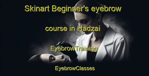 Skinart Beginner's eyebrow course in Hadzai | EyebrowTraining | EyebrowClasses | SkinartTraining-Pakistan
