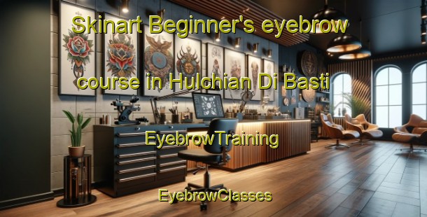 Skinart Beginner's eyebrow course in Hulchian Di Basti | EyebrowTraining | EyebrowClasses | SkinartTraining-Pakistan