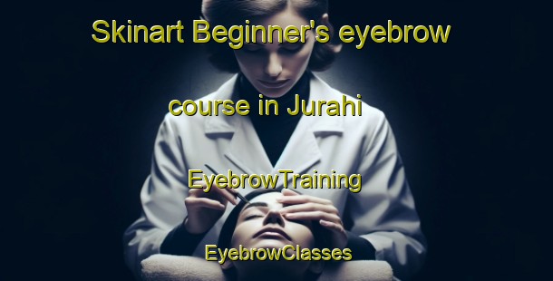 Skinart Beginner's eyebrow course in Jurahi | EyebrowTraining | EyebrowClasses | SkinartTraining-Pakistan