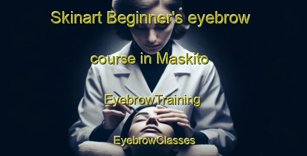 Skinart Beginner's eyebrow course in Maskito | EyebrowTraining | EyebrowClasses | SkinartTraining-Pakistan