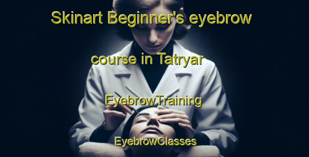 Skinart Beginner's eyebrow course in Tatryar | EyebrowTraining | EyebrowClasses | SkinartTraining-Pakistan