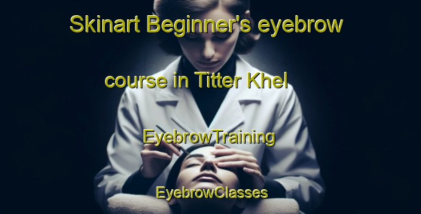 Skinart Beginner's eyebrow course in Titter Khel | EyebrowTraining | EyebrowClasses | SkinartTraining-Pakistan