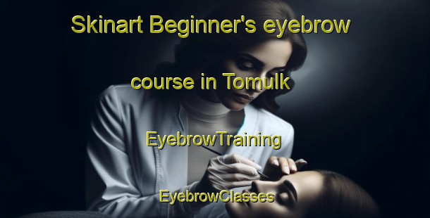 Skinart Beginner's eyebrow course in Tomulk | EyebrowTraining | EyebrowClasses | SkinartTraining-Pakistan