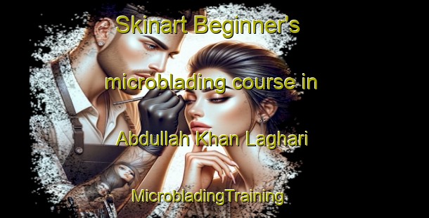 Skinart Beginner's microblading course in Abdullah Khan Laghari | MicrobladingTraining | MicrobladingClasses | SkinartTraining-Pakistan