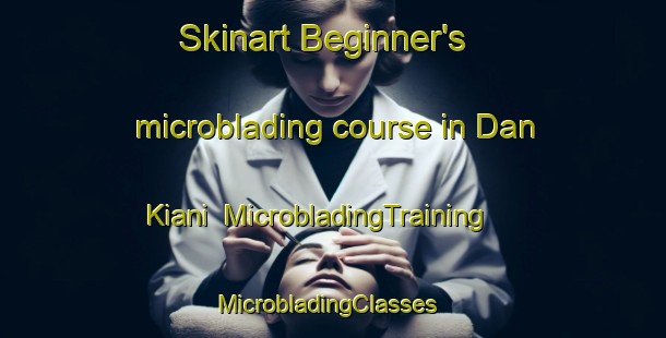 Skinart Beginner's microblading course in Dan Kiani | MicrobladingTraining | MicrobladingClasses | SkinartTraining-Pakistan