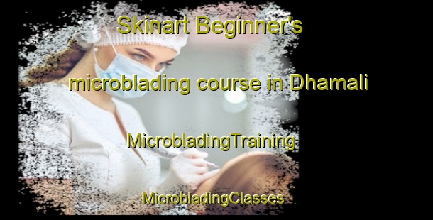 Skinart Beginner's microblading course in Dhamali | MicrobladingTraining | MicrobladingClasses | SkinartTraining-Pakistan