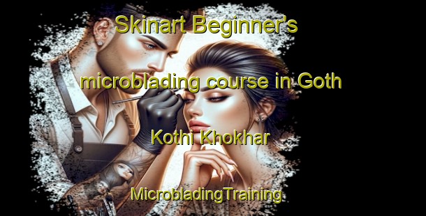 Skinart Beginner's microblading course in Goth Kothi Khokhar | MicrobladingTraining | MicrobladingClasses | SkinartTraining-Pakistan