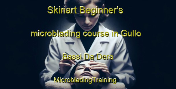 Skinart Beginner's microblading course in Gullo Bassi Da Dera | MicrobladingTraining | MicrobladingClasses | SkinartTraining-Pakistan