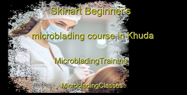 Skinart Beginner's microblading course in Khuda | MicrobladingTraining | MicrobladingClasses | SkinartTraining-Pakistan