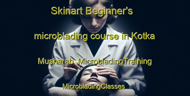 Skinart Beginner's microblading course in Kotka Musharab | MicrobladingTraining | MicrobladingClasses | SkinartTraining-Pakistan