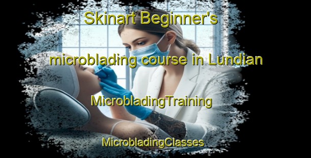 Skinart Beginner's microblading course in Lundian | MicrobladingTraining | MicrobladingClasses | SkinartTraining-Pakistan