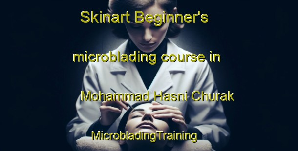 Skinart Beginner's microblading course in Mohammad Hasni Churak | MicrobladingTraining | MicrobladingClasses | SkinartTraining-Pakistan