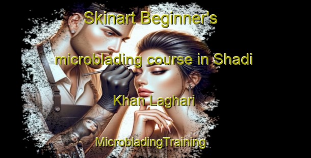 Skinart Beginner's microblading course in Shadi Khan Laghari | MicrobladingTraining | MicrobladingClasses | SkinartTraining-Pakistan