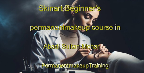 Skinart Beginner's permanentmakeup course in Abadi Sultan Mehar | #PermanentmakeupTraining #PermanentmakeupClasses #SkinartTraining-Pakistan